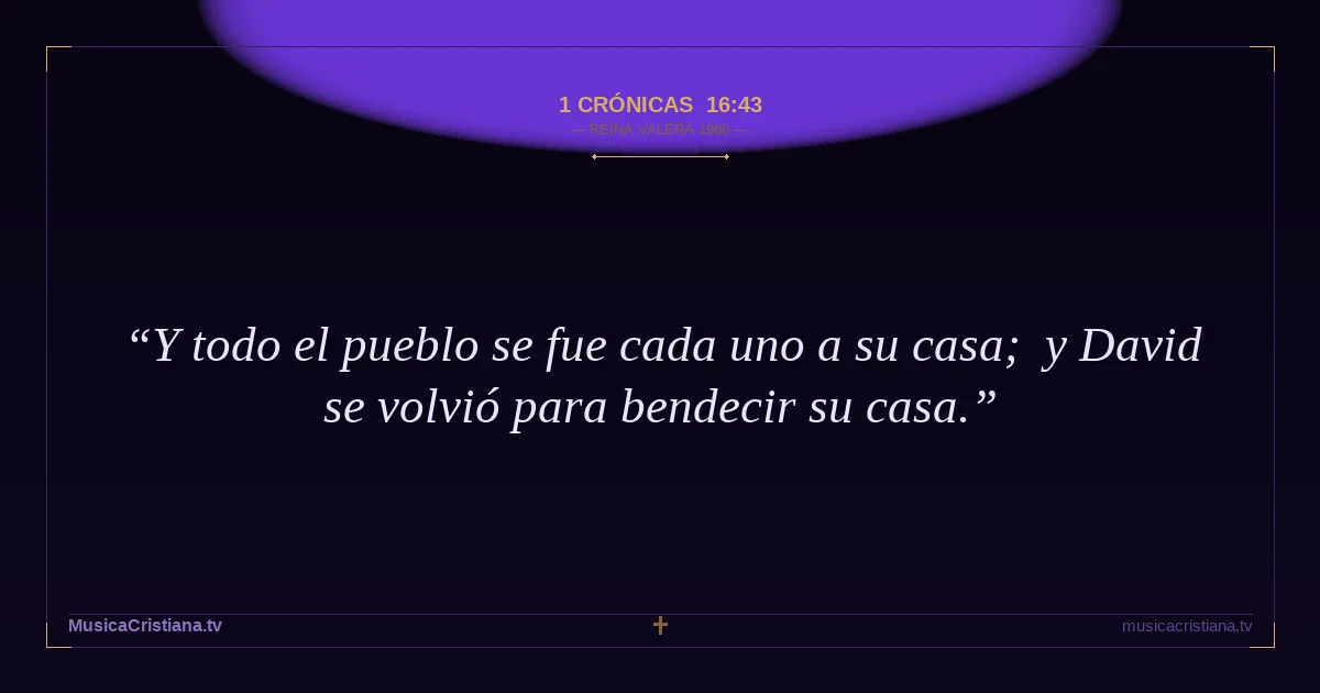 1 Crónicas 16:43 — Biblia Reina Valera 1960 — MusicaCristiana.tv