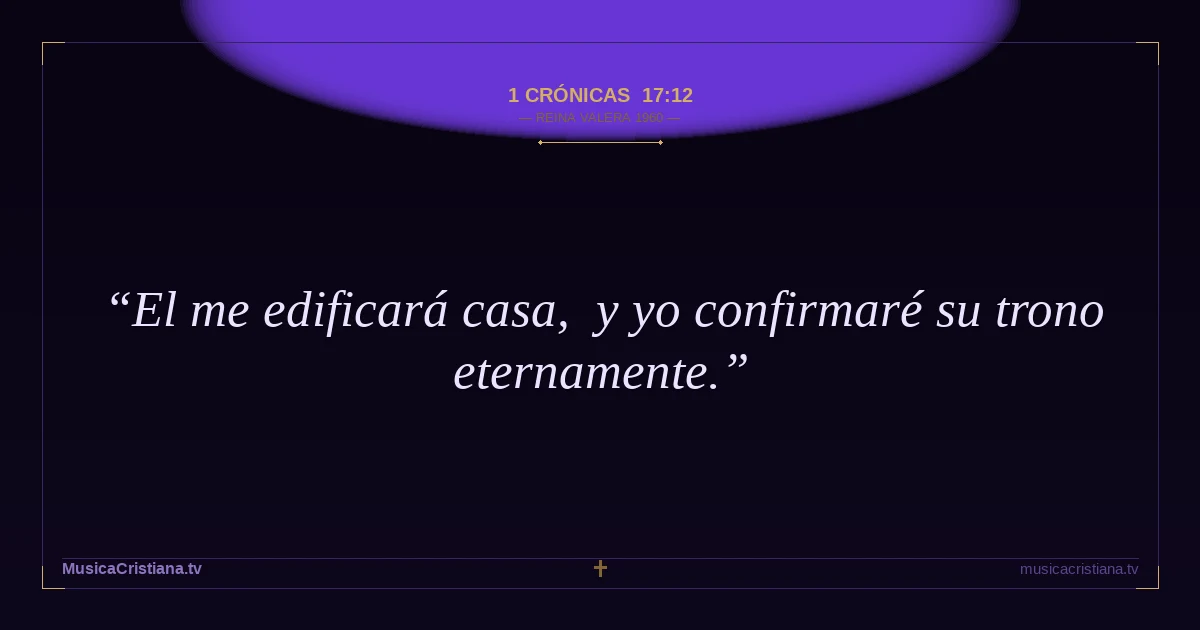 1 Crónicas 17:12 — Biblia Reina Valera 1960 — MusicaCristiana.tv