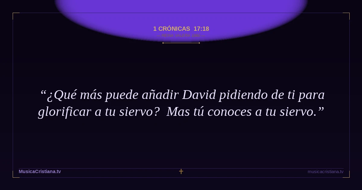 1 Crónicas 17:18 — Biblia Reina Valera 1960 — MusicaCristiana.tv