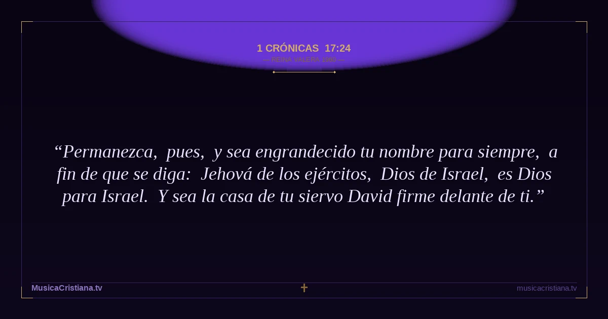 1 Crónicas 17:24 — Biblia Reina Valera 1960 — MusicaCristiana.tv
