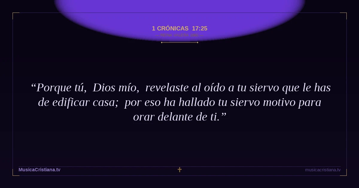 1 Crónicas 17:25 — Biblia Reina Valera 1960 — MusicaCristiana.tv
