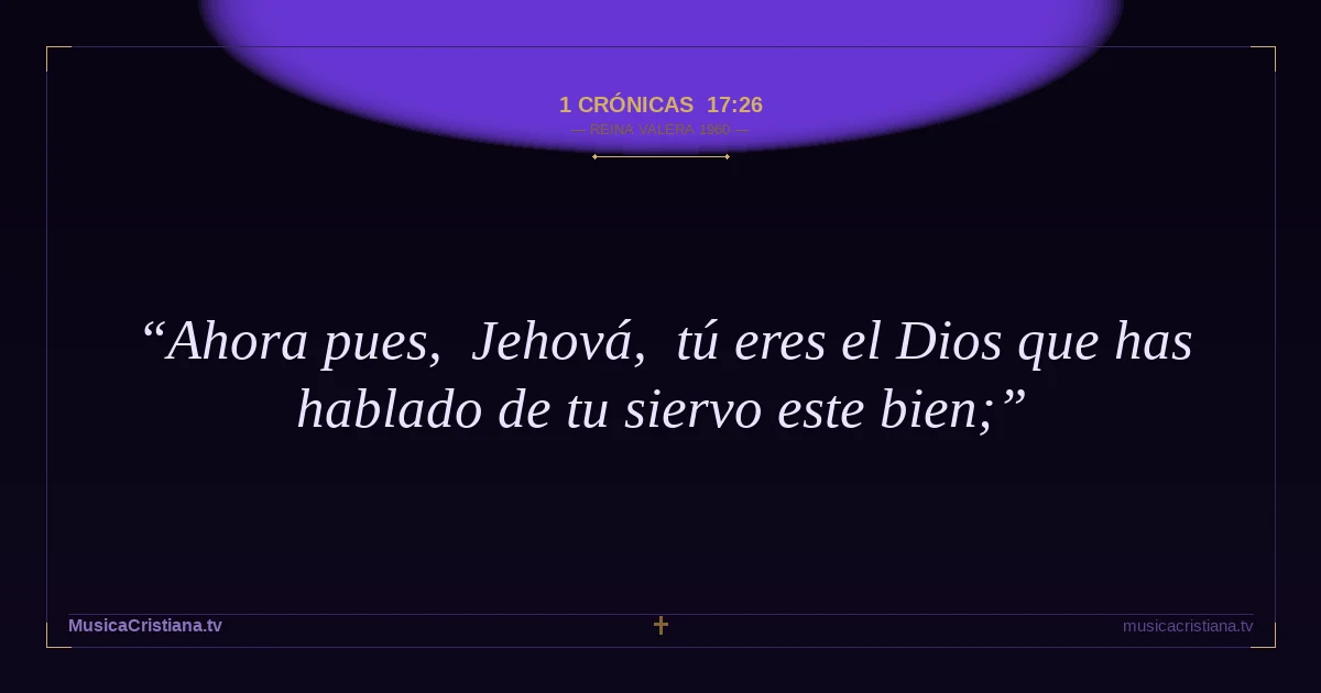 1 Crónicas 17:26 — Biblia Reina Valera 1960 — MusicaCristiana.tv