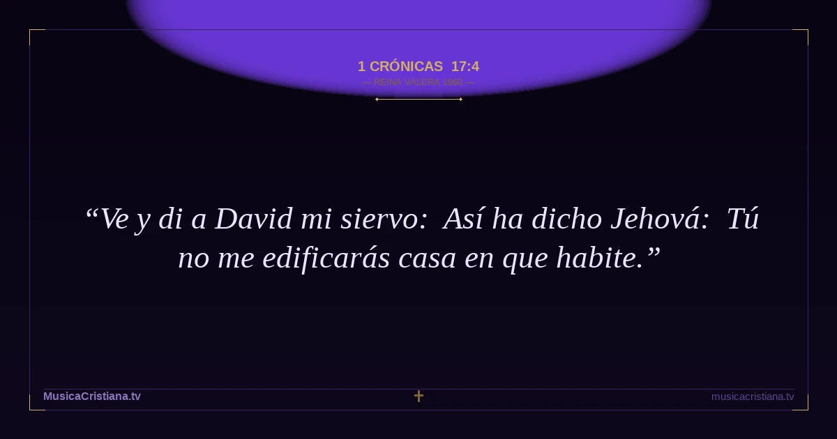 1 Crónicas 17:4 — Biblia Reina Valera 1960 — MusicaCristiana.tv