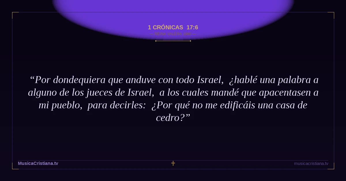 1 Crónicas 17:6 — Biblia Reina Valera 1960 — MusicaCristiana.tv