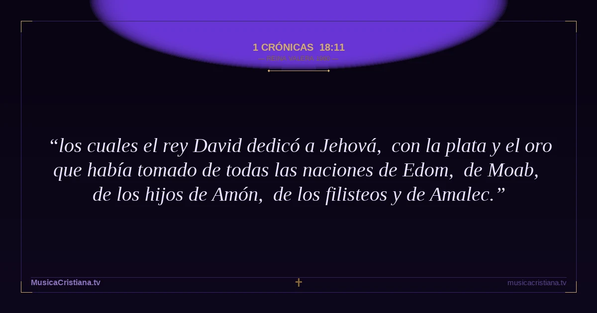 1 Crónicas 18:11 — Biblia Reina Valera 1960 — MusicaCristiana.tv