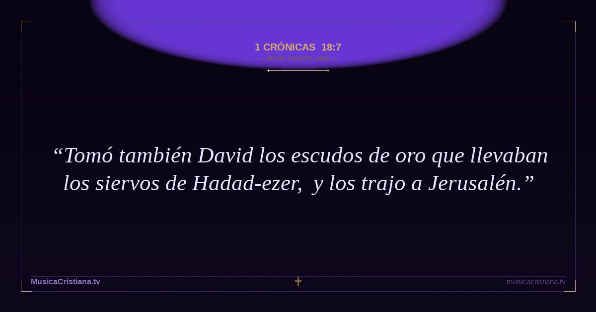 1 Crónicas 18:7 — Biblia Reina Valera 1960 — MusicaCristiana.tv