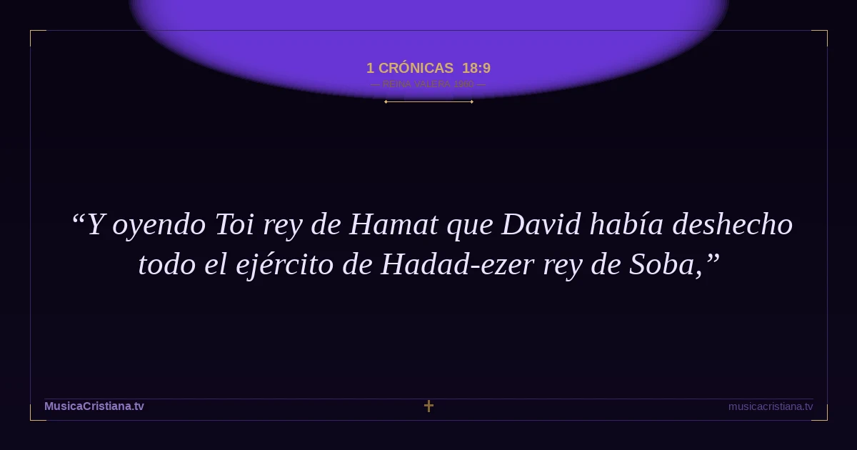 1 Crónicas 18:9 — Biblia Reina Valera 1960 — MusicaCristiana.tv