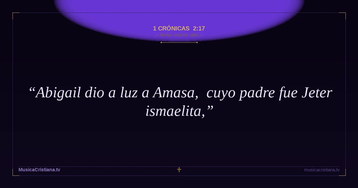 1 Crónicas 2:17 — Biblia Reina Valera 1960 — MusicaCristiana.tv