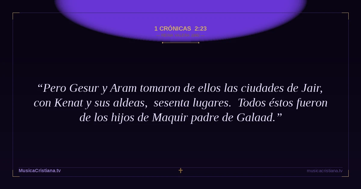 1 Crónicas 2:23 — Biblia Reina Valera 1960 — MusicaCristiana.tv