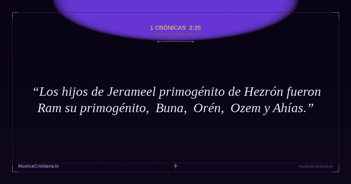 1 Crónicas 2:25 — Biblia Reina Valera 1960 — MusicaCristiana.tv