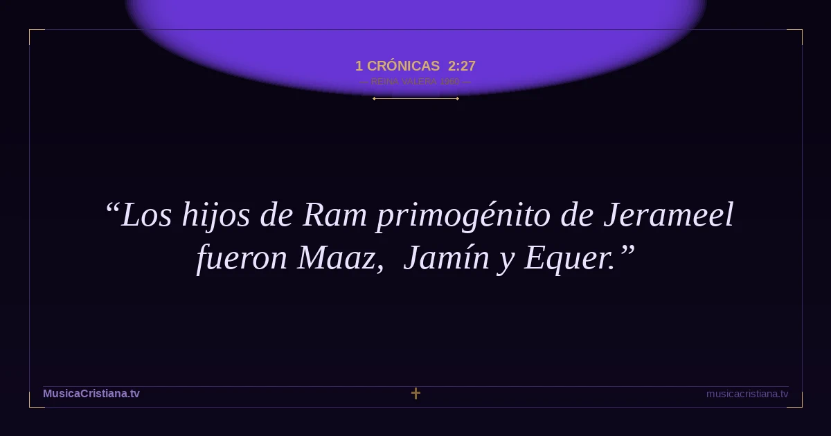 1 Crónicas 2:27 — Biblia Reina Valera 1960 — MusicaCristiana.tv