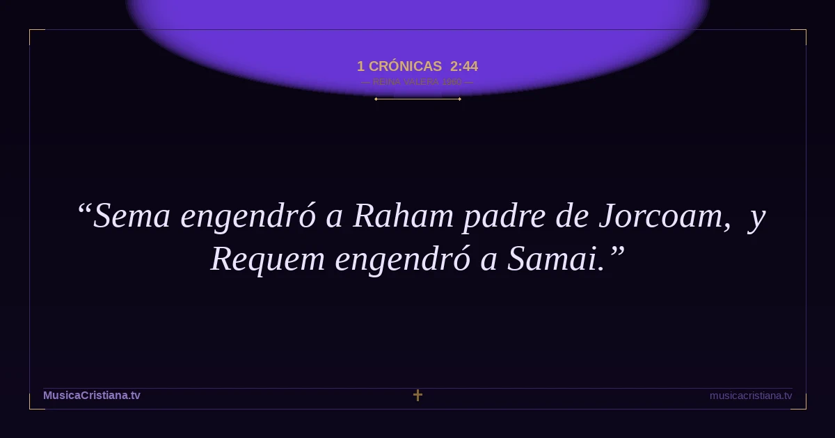 1 Crónicas 2:44 — Biblia Reina Valera 1960 — MusicaCristiana.tv