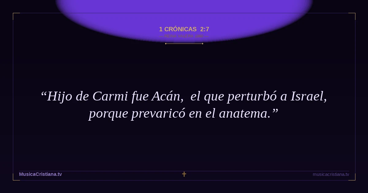 1 Crónicas 2:7 — Biblia Reina Valera 1960 — MusicaCristiana.tv