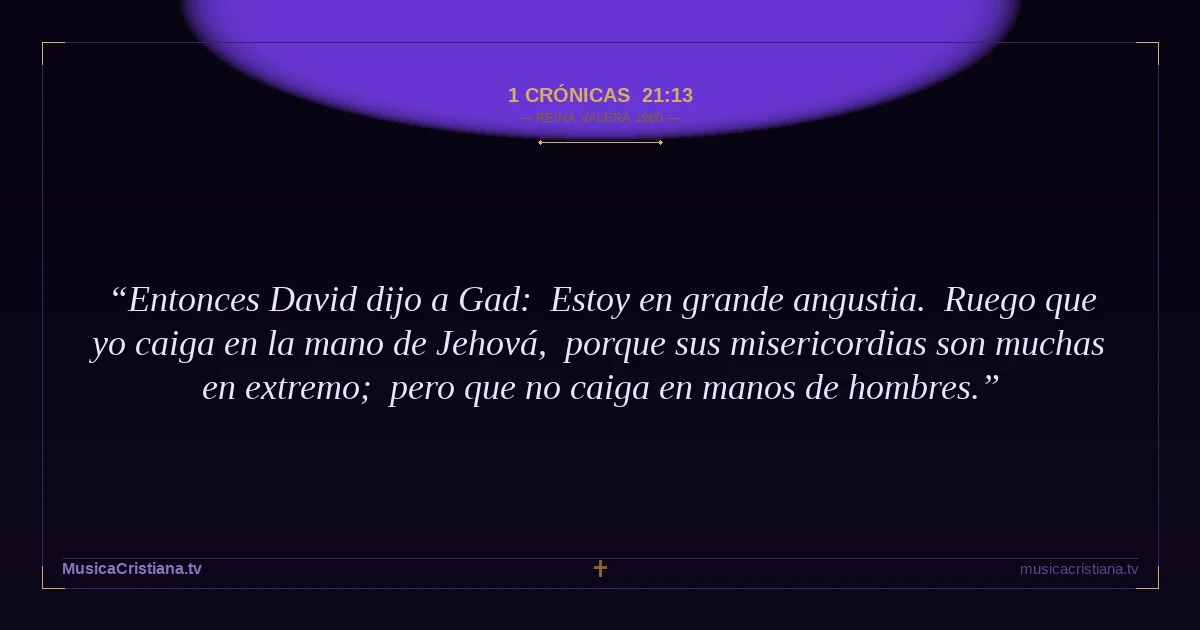 1 Crónicas 21:13 — Biblia Reina Valera 1960 — MusicaCristiana.tv