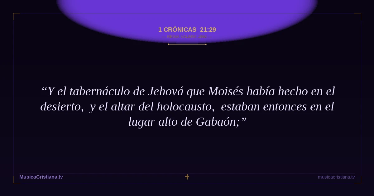 1 Crónicas 21:29 — Biblia Reina Valera 1960 — MusicaCristiana.tv