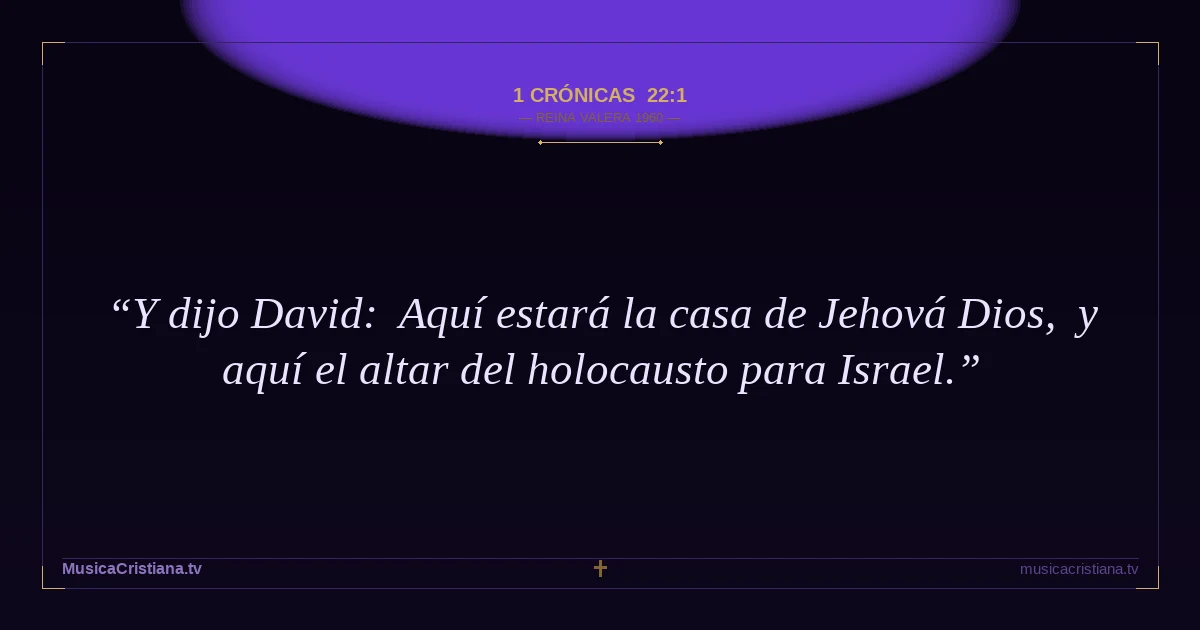 1 Crónicas 22:1 — Biblia Reina Valera 1960 — MusicaCristiana.tv