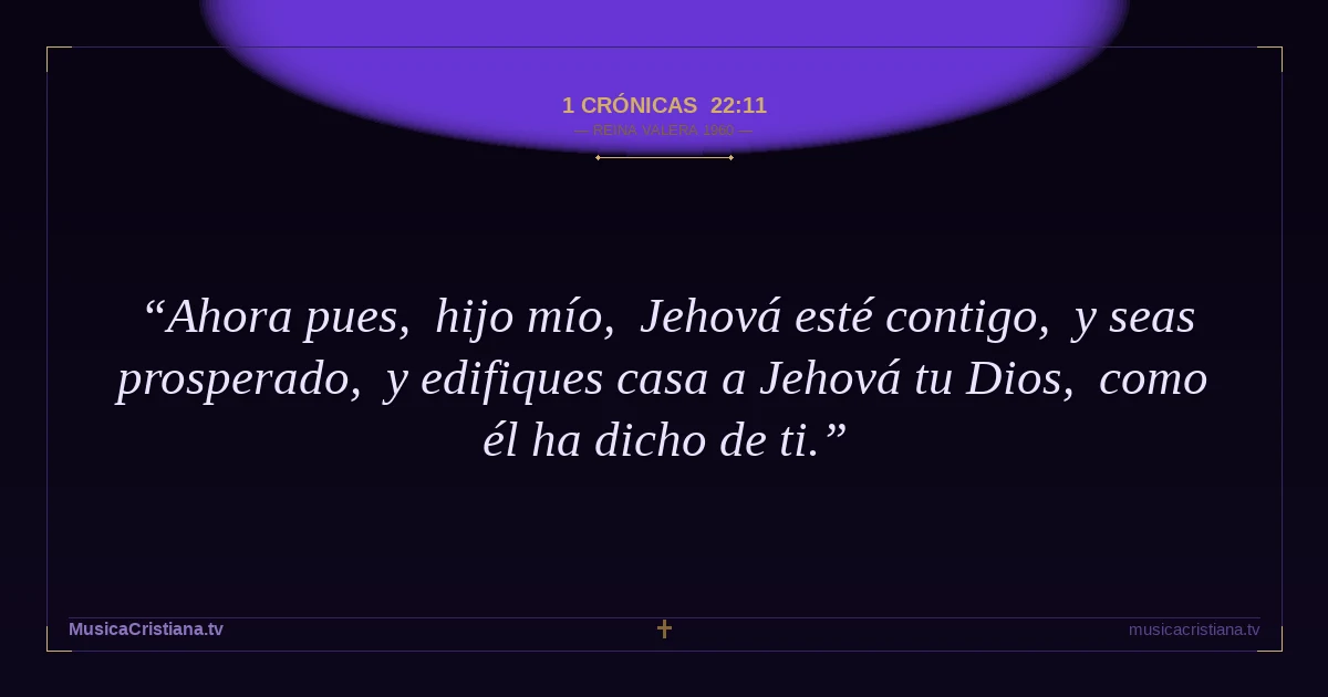 1 Crónicas 22:11 — Biblia Reina Valera 1960 — MusicaCristiana.tv