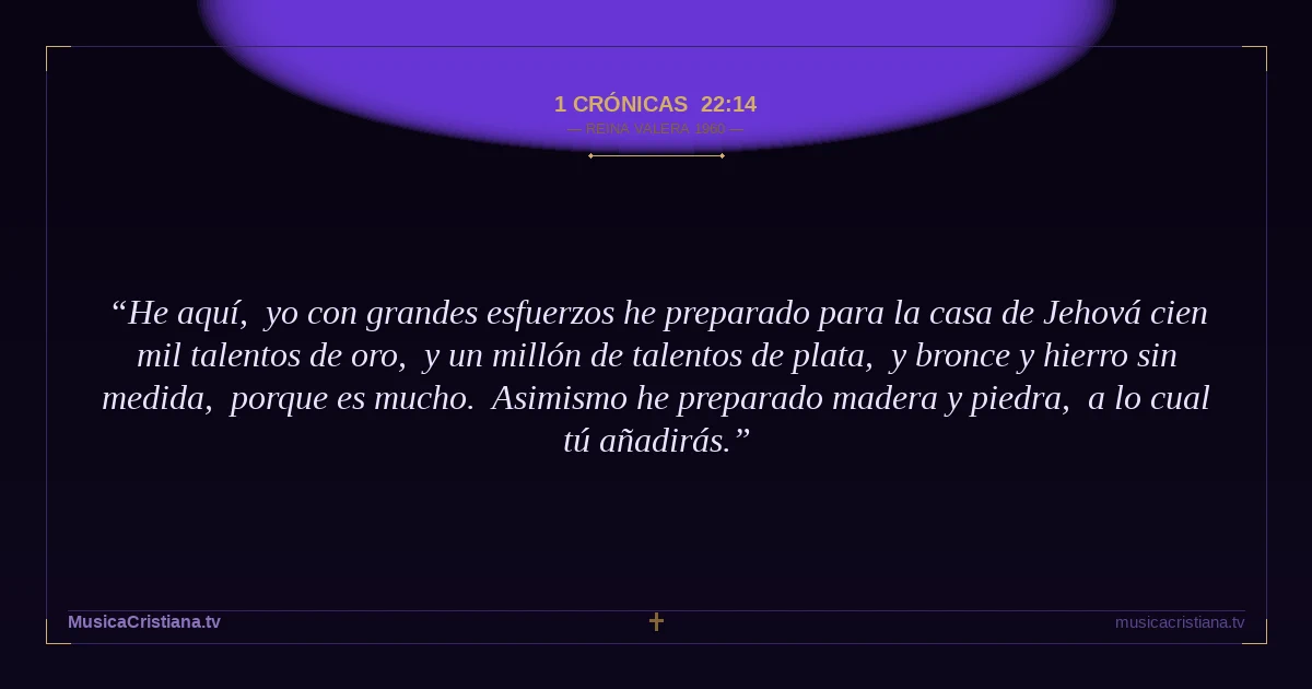 1 Crónicas 22:14 — Biblia Reina Valera 1960 — MusicaCristiana.tv