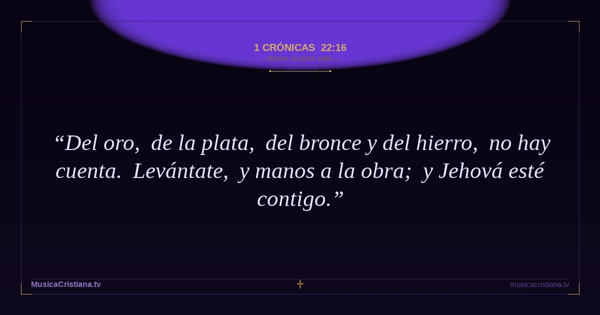 1 Crónicas 22:16 — Biblia Reina Valera 1960 — MusicaCristiana.tv