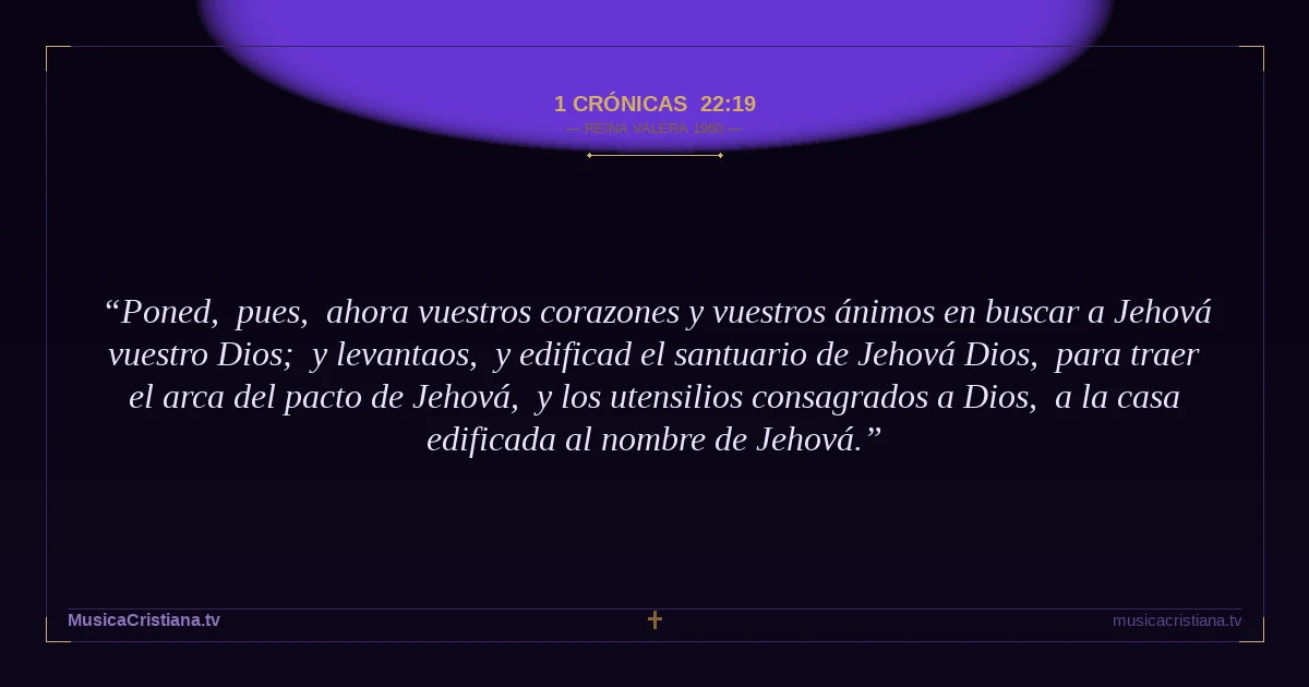 1 Crónicas 22:19 — Biblia Reina Valera 1960 — MusicaCristiana.tv