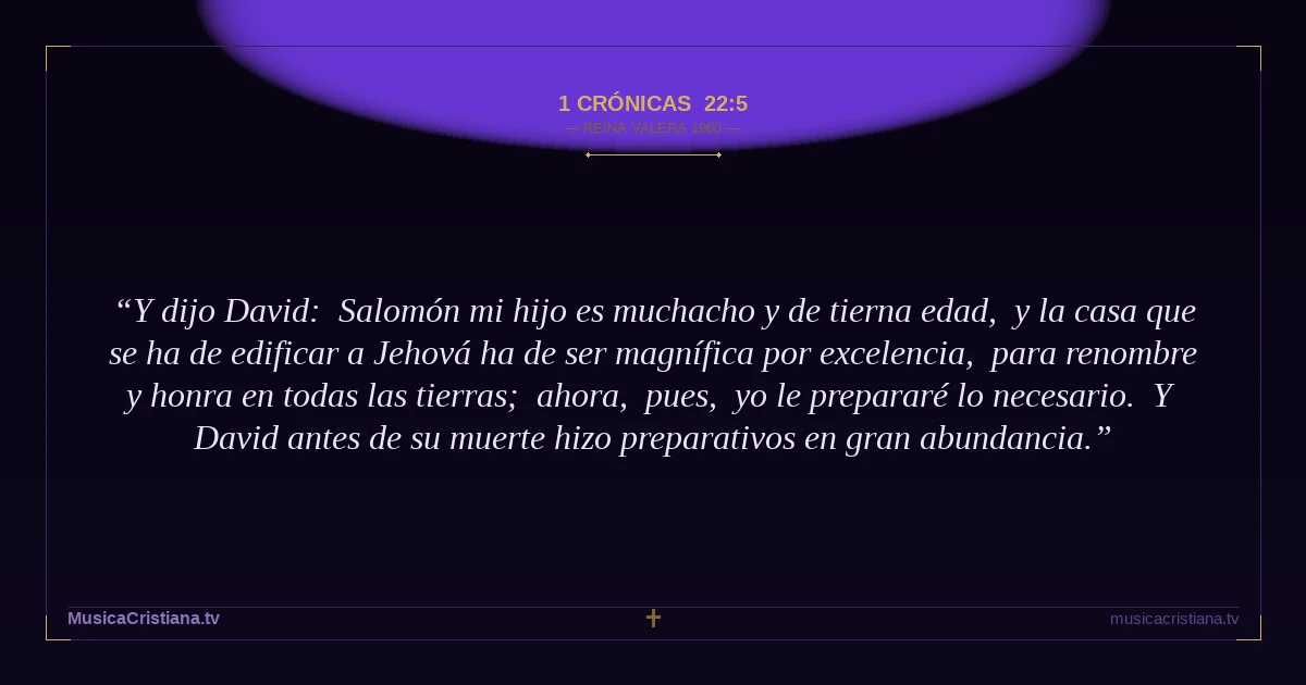 1 Crónicas 22:5 — Biblia Reina Valera 1960 — MusicaCristiana.tv