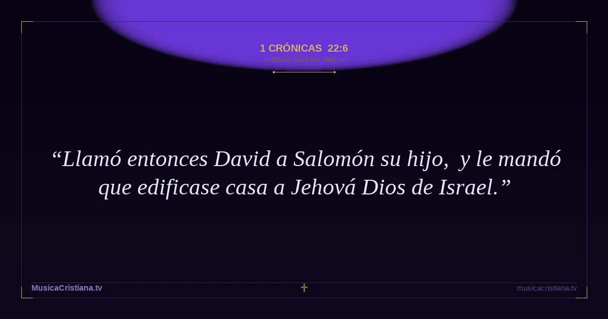1 Crónicas 22:6 — Biblia Reina Valera 1960 — MusicaCristiana.tv