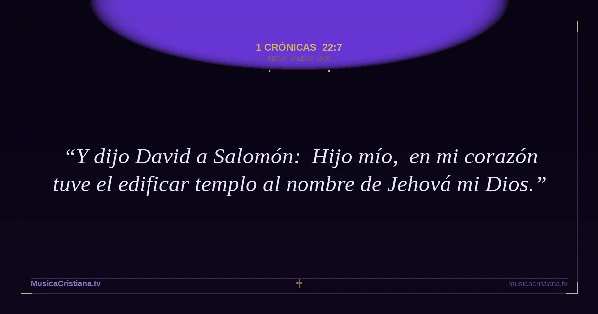1 Crónicas 22:7 — Biblia Reina Valera 1960 — MusicaCristiana.tv