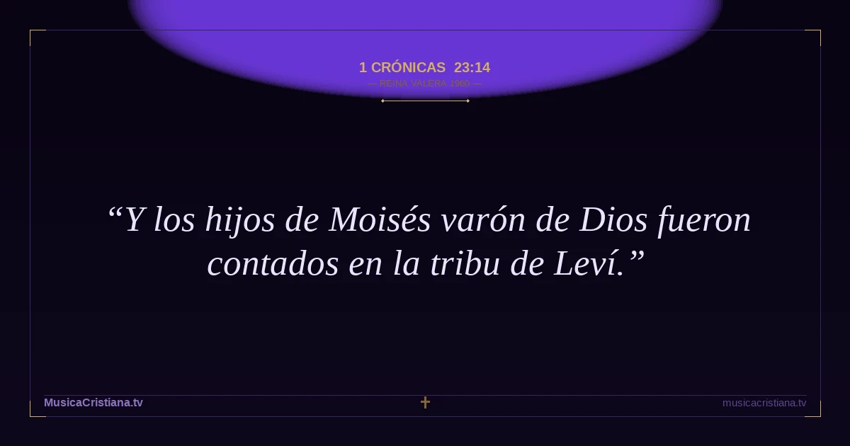 1 Crónicas 23:14 — Biblia Reina Valera 1960 — MusicaCristiana.tv