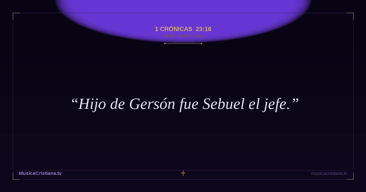 1 Crónicas 23:16 — Biblia Reina Valera 1960 — MusicaCristiana.tv