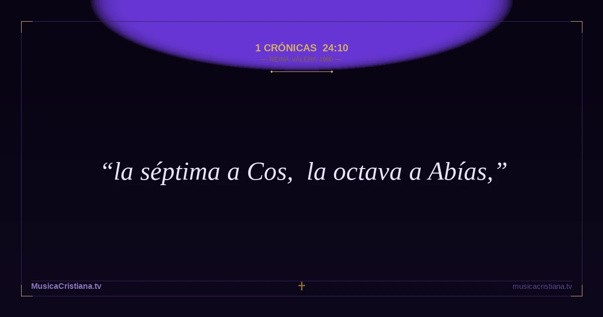 1 Crónicas 24:10 — Biblia Reina Valera 1960 — MusicaCristiana.tv