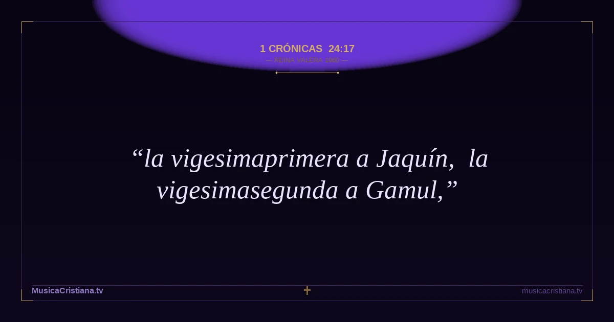 1 Crónicas 24:17 — Biblia Reina Valera 1960 — MusicaCristiana.tv