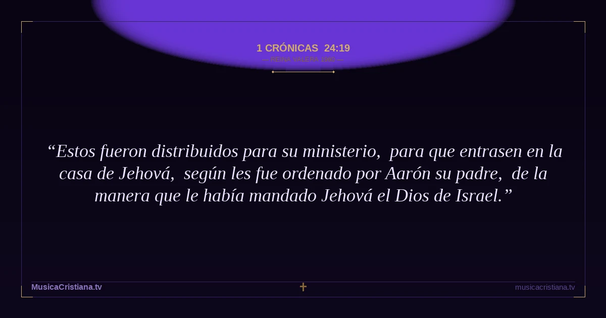 1 Crónicas 24:19 — Biblia Reina Valera 1960 — MusicaCristiana.tv
