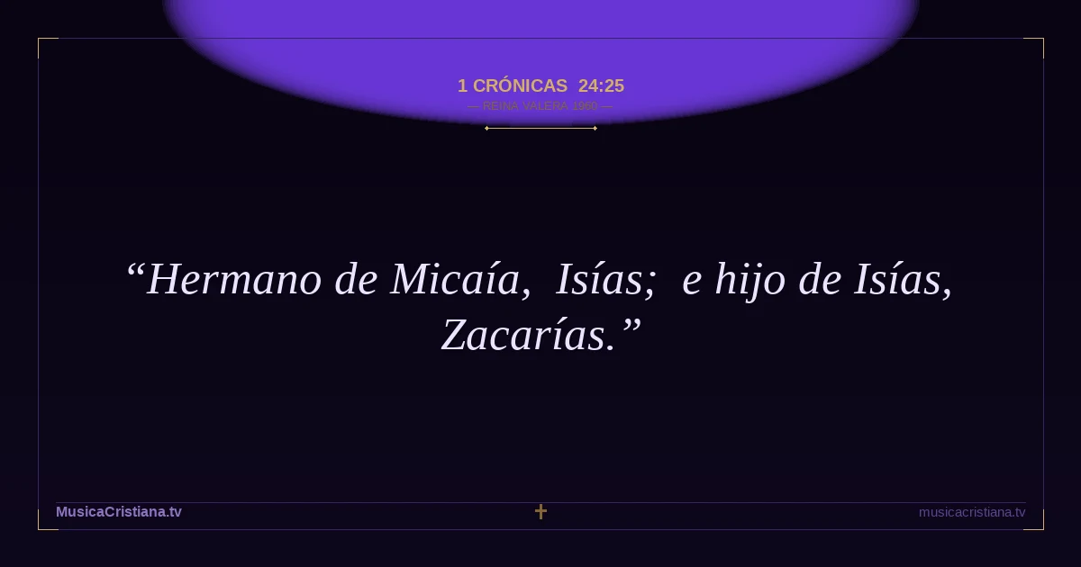 1 Crónicas 24:25 — Biblia Reina Valera 1960 — MusicaCristiana.tv