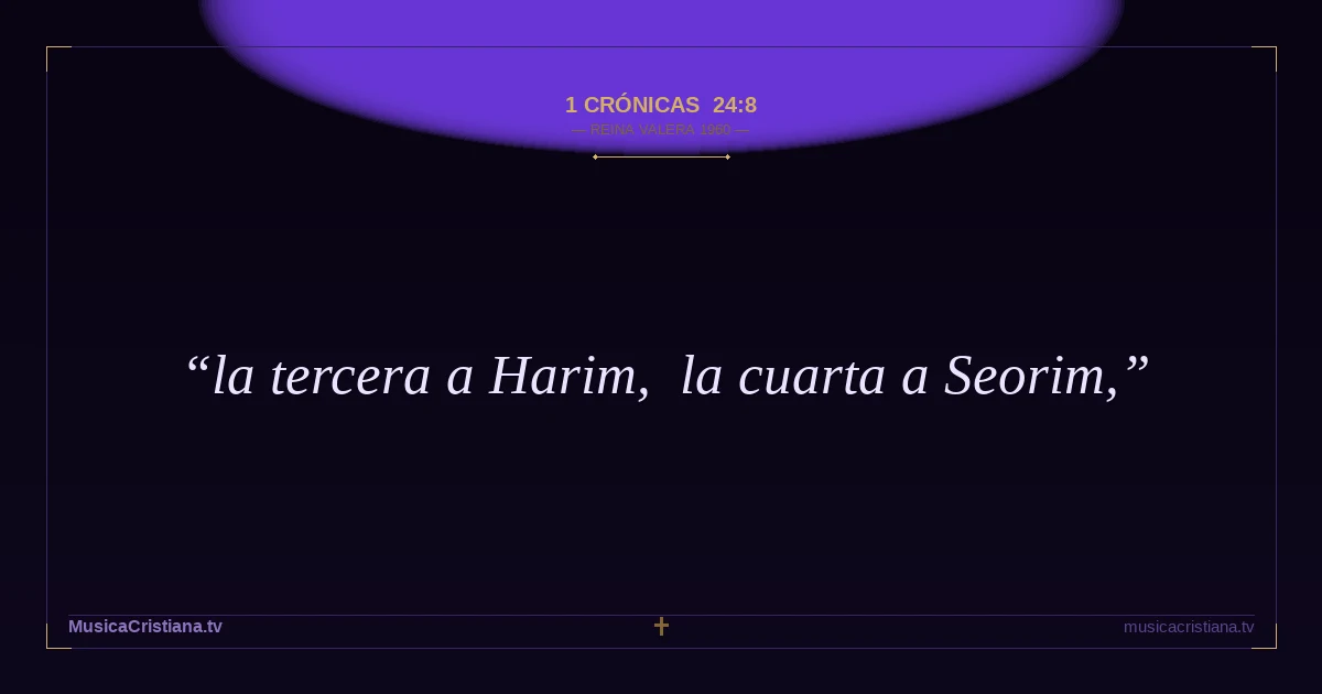 1 Crónicas 24:8 — Biblia Reina Valera 1960 — MusicaCristiana.tv