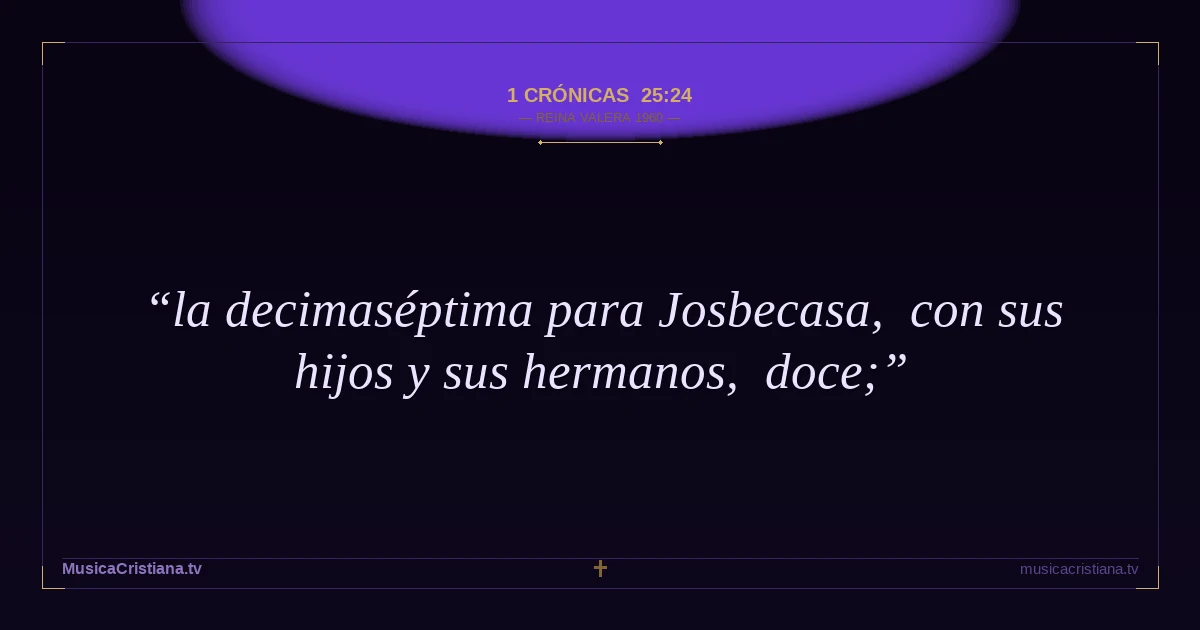 1 Crónicas 25:24 — Biblia Reina Valera 1960 — MusicaCristiana.tv