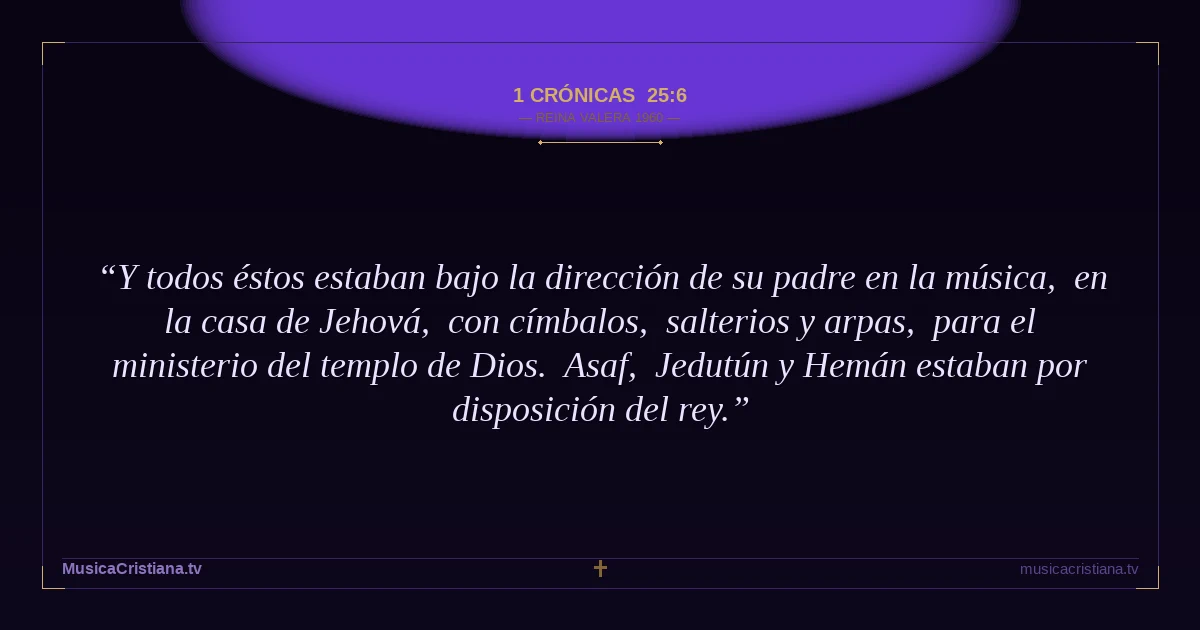 1 Crónicas 25:6 — Biblia Reina Valera 1960 — MusicaCristiana.tv
