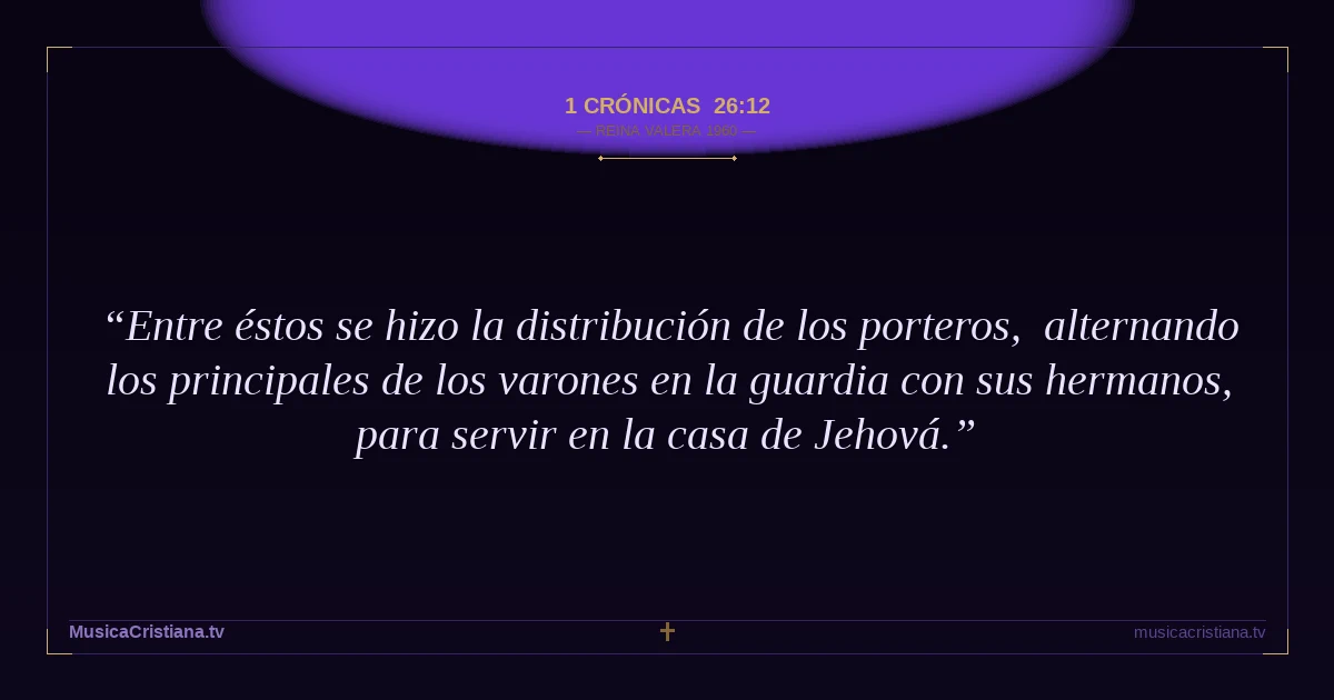 1 Crónicas 26:12 — Biblia Reina Valera 1960 — MusicaCristiana.tv