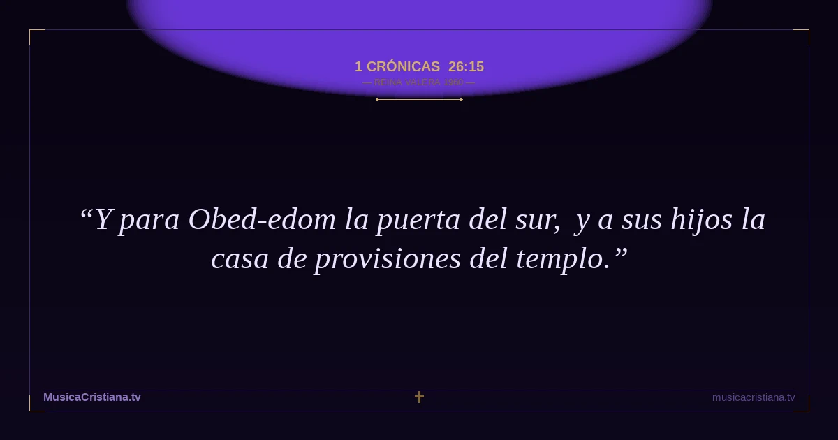 1 Crónicas 26:15 — Biblia Reina Valera 1960 — MusicaCristiana.tv