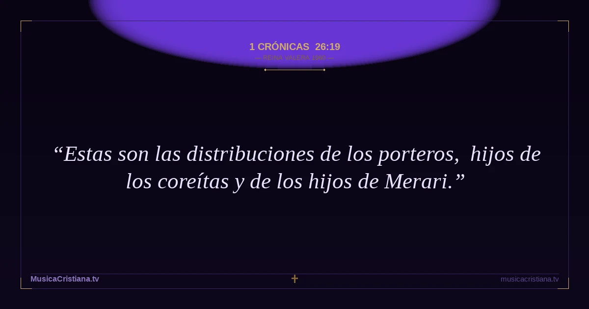 1 Crónicas 26:19 — Biblia Reina Valera 1960 — MusicaCristiana.tv