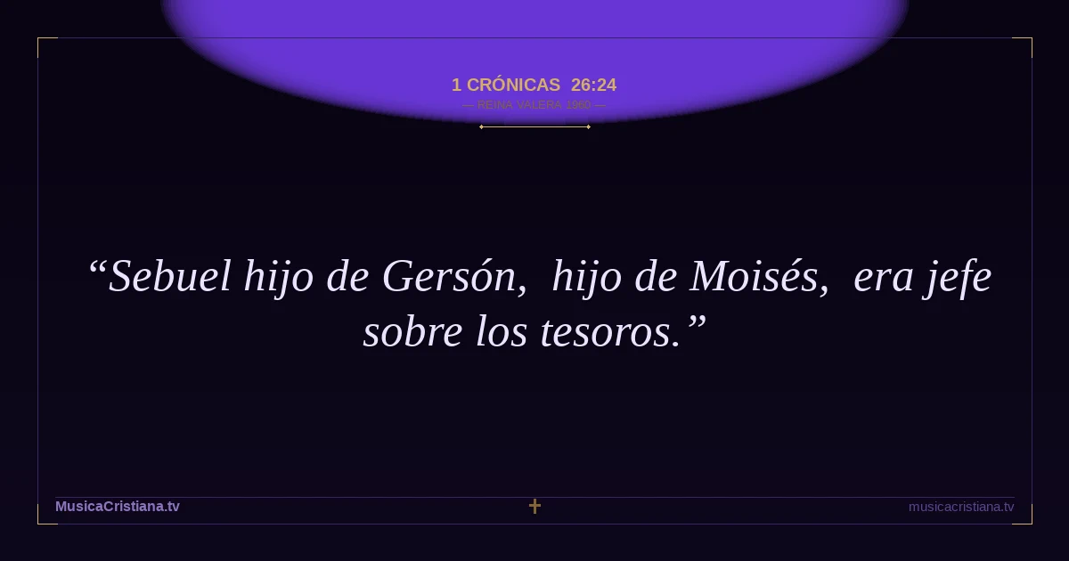 1 Crónicas 26:24 — Biblia Reina Valera 1960 — MusicaCristiana.tv