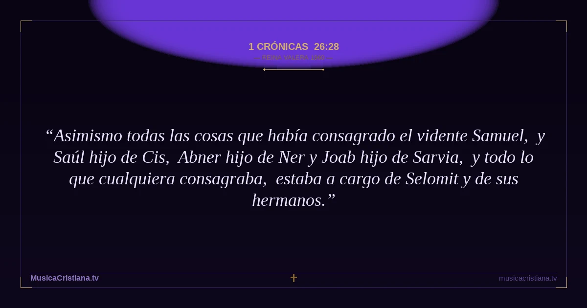 1 Crónicas 26:28 — Biblia Reina Valera 1960 — MusicaCristiana.tv