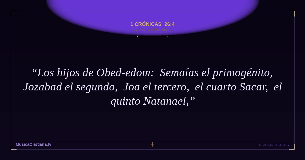 1 Crónicas 26:4 — Biblia Reina Valera 1960 — MusicaCristiana.tv