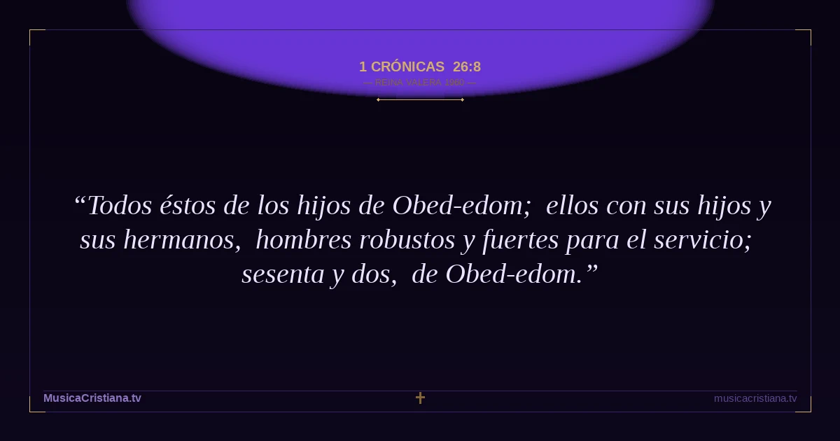 1 Crónicas 26:8 — Biblia Reina Valera 1960 — MusicaCristiana.tv