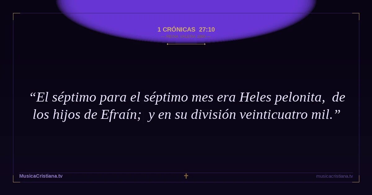 1 Crónicas 27:10 — Biblia Reina Valera 1960 — MusicaCristiana.tv