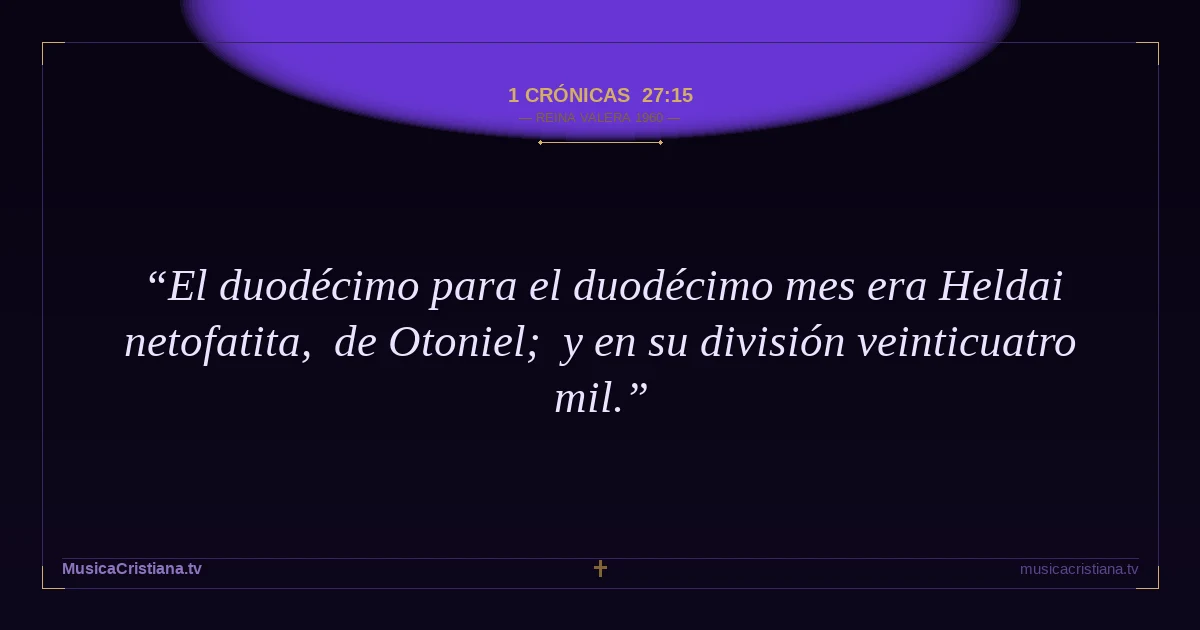 1 Crónicas 27:15 — Biblia Reina Valera 1960 — MusicaCristiana.tv