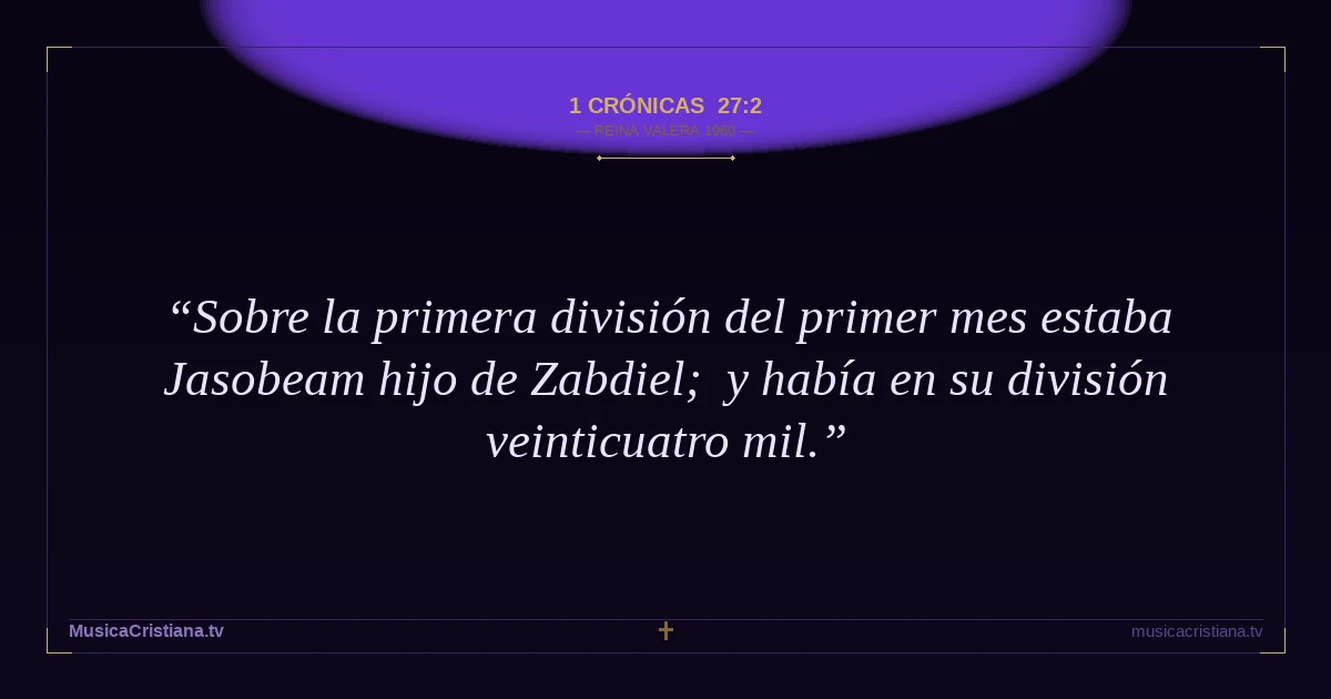 1 Crónicas 27:2 — Biblia Reina Valera 1960 — MusicaCristiana.tv