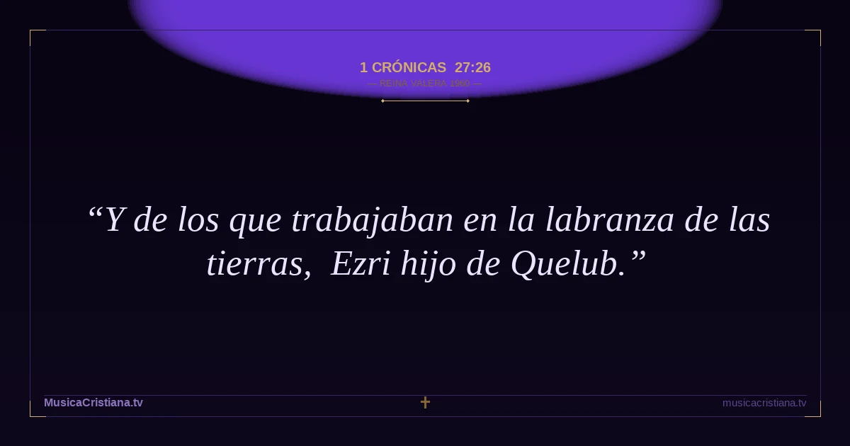 1 Crónicas 27:26 — Biblia Reina Valera 1960 — MusicaCristiana.tv