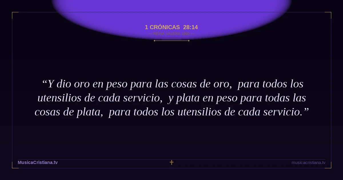1 Crónicas 28:14 — Biblia Reina Valera 1960 — MusicaCristiana.tv