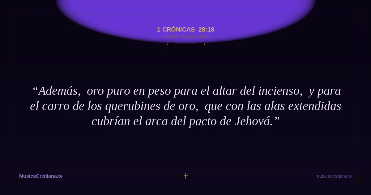1 Crónicas 28:18 — Biblia Reina Valera 1960 — MusicaCristiana.tv