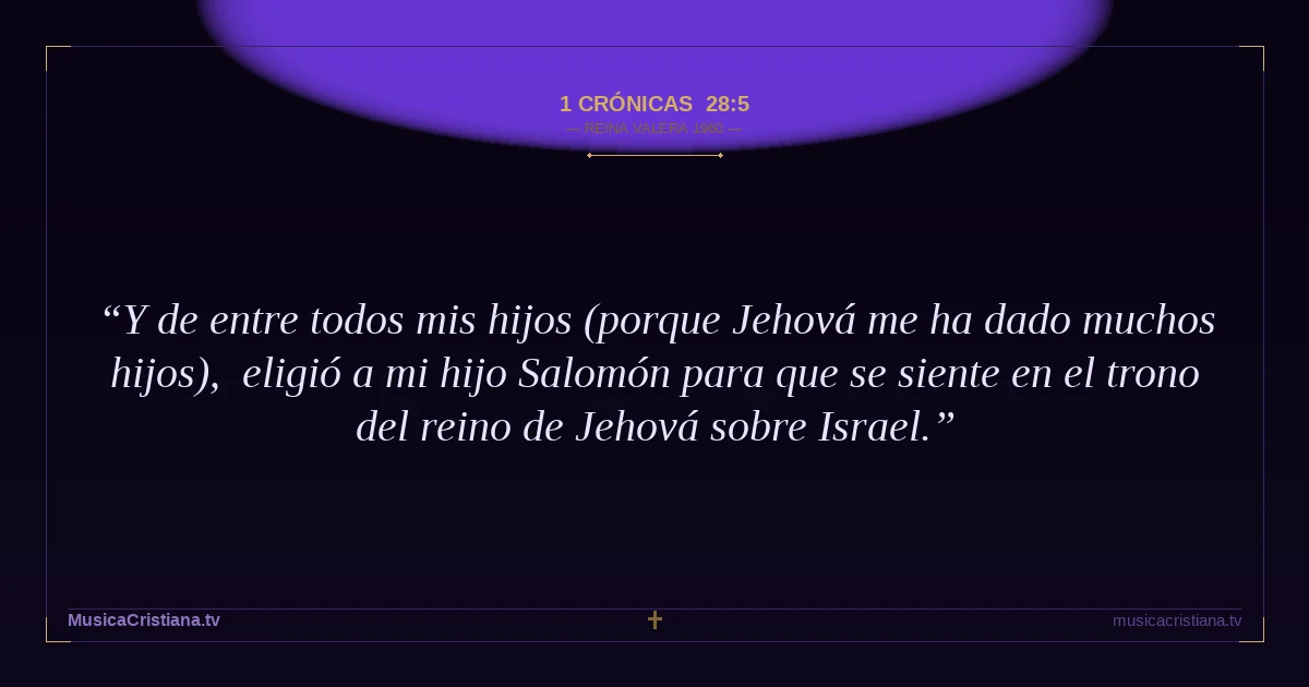 1 Crónicas 28:5 — Biblia Reina Valera 1960 — MusicaCristiana.tv